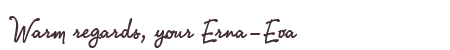 Greetings from Erna-Eva