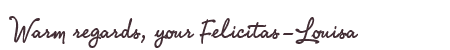 Greetings from Felicitas-Louisa