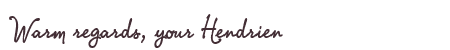 Greetings from Hendrien
