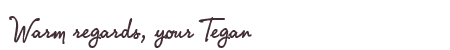 Greetings from Tegan